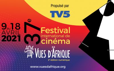 LE 37e Festival international de cinéma Vues d’Afrique, propulsé par TV5 du 9 au 18 avril 2021