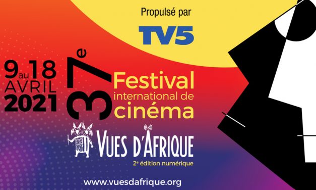 LE  37e Festival international de cinéma Vues d’Afrique, propulsé par TV5 du 9 au 18 avril 2021