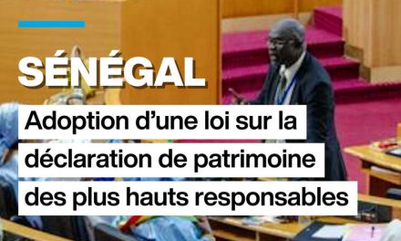 Sénégal : adoption d&rsquo;une loi sur la déclaration de patrimoine des plus hauts responsables