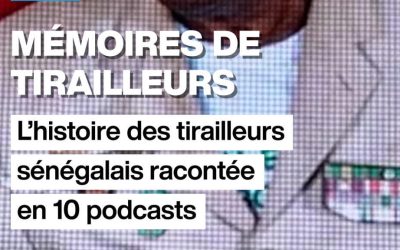 Mémoires de tirailleurs : l&rsquo;histoire des tirailleurs sénégalais en 10 podcasts