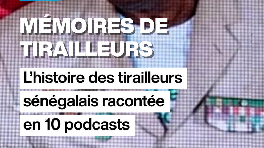 Mémoires de tirailleurs : l&rsquo;histoire des tirailleurs sénégalais en 10 podcasts